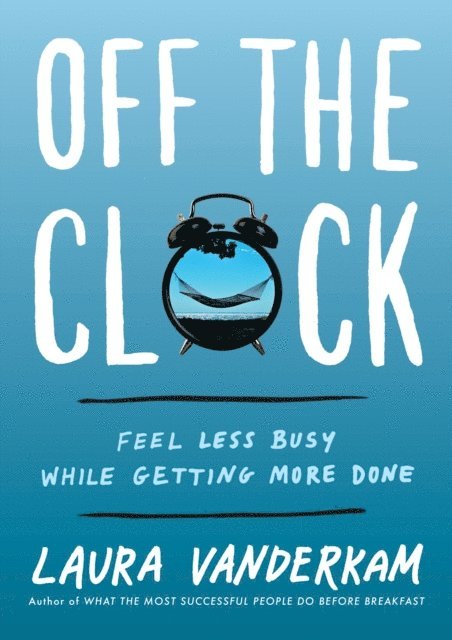 Laura Vanderkam - Off the Clock, E-bok