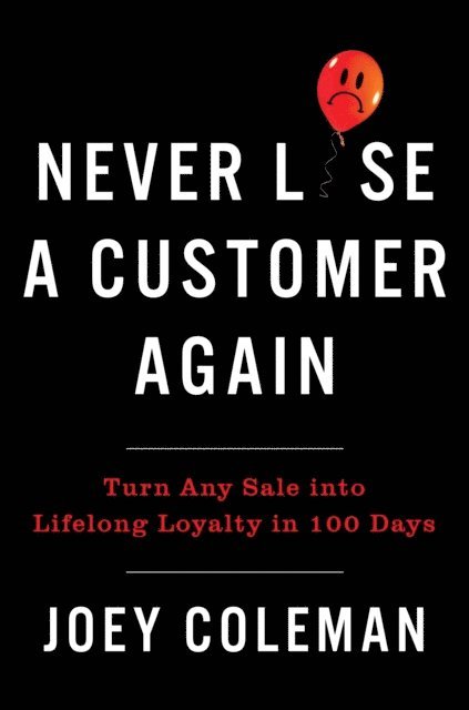 Joey Coleman - Never Lose a Customer Again, E-bok
