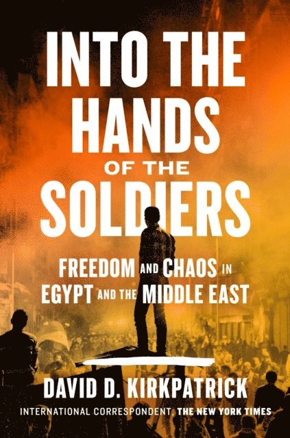 David D. Kirkpatrick - Into the Hands of the Soldiers, E-bok