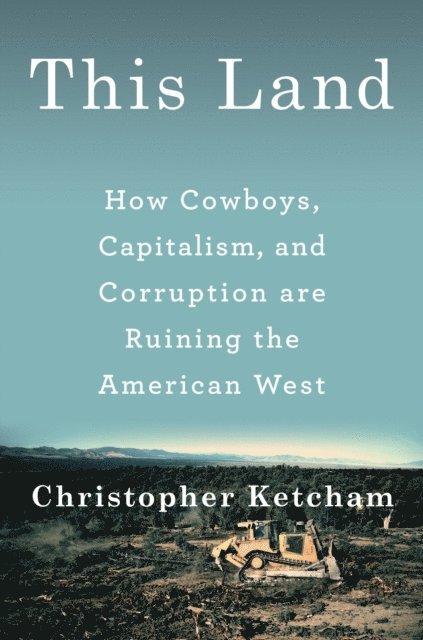 Christopher Ketcham - This Land, E-bok