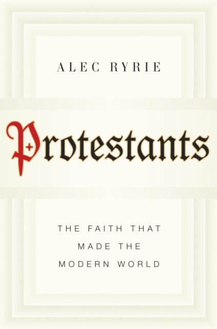 Alec Ryrie - Protestants, E-bok