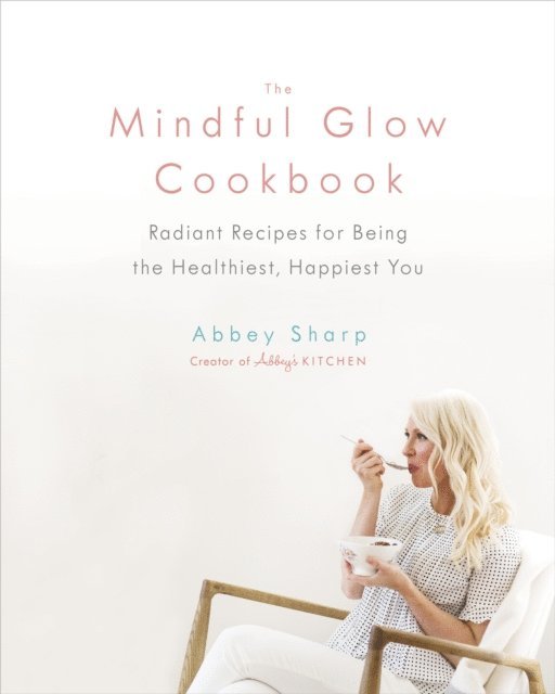 Abbey Sharp - Mindful Glow Cookbook, E-bok