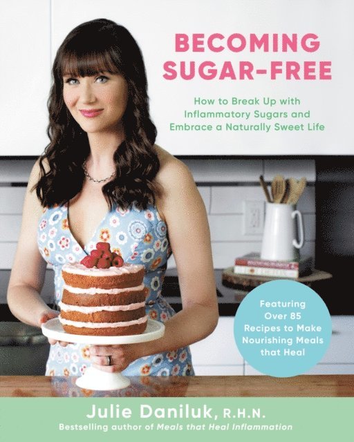 Julie Daniluk - Becoming Sugar-Free, E-bok