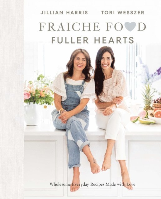 Tori Wesszer, Jillian Harris - Fraiche Food, Fuller Hearts, E-bok