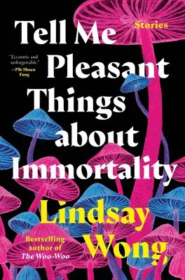 Lindsay Wong - Tell Me Pleasant Things about Immortality. Tillgänglighet: Lägg i varukorg