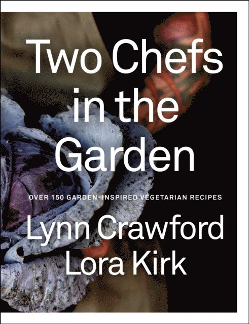 Lora Kirk, Lynn Crawford - Two Chefs in the Garden, E-bok