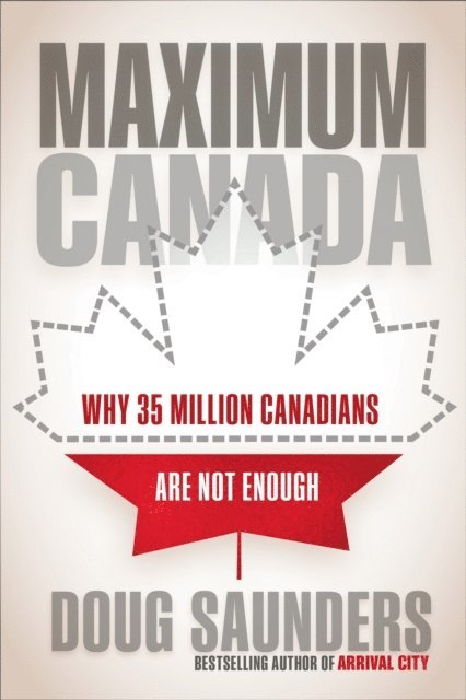 Doug Saunders - Maximum Canada, E-bok