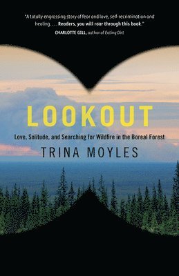 Trina Moyles - Lookout: Love, Solitude, and Searching for Wildfire in the Boreal Forest, Häftad