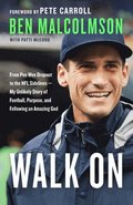 Walk On: From Pee Wee Dropout to the Nfl Sidelines - My Unlikely Story of Football, Purpose and Following an Amazing God