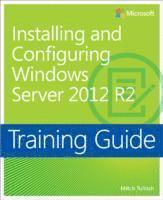 Training Guide Installing and Configuring Windows Server 2012 R2 (MCSA)