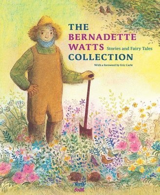 Bernadette Watts - The Bernadette Watts Collection, Inbunden