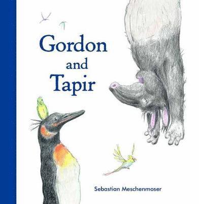 Sebastian Meschenmoser - Gordon And Tapir, Inbunden