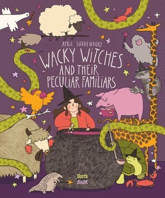 April Suddendorf - Wacky Witches and Their Peculiar Familiars, Inbunden