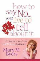 Mary Byers - How to Say No...and Live to Tell About It, Häftad