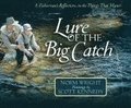 Lure of the Big Catch: A Fisherman's Reflections on the Things That Matter