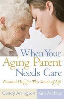 Candy Arrington, Kim Atchley - When Your Aging Parent Needs Care, Häftad