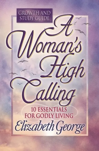 Elizabeth George - Woman's High Calling Growth and Study Guide, E-bok. Tillgänglighet: Lägg i varukorg