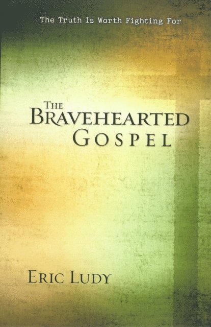 Eric Ludy - Bravehearted Gospel, E-bok