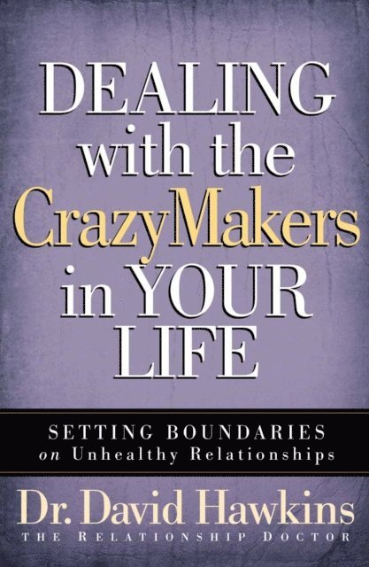 David Hawkins - Dealing with the CrazyMakers in Your Life, E-bok