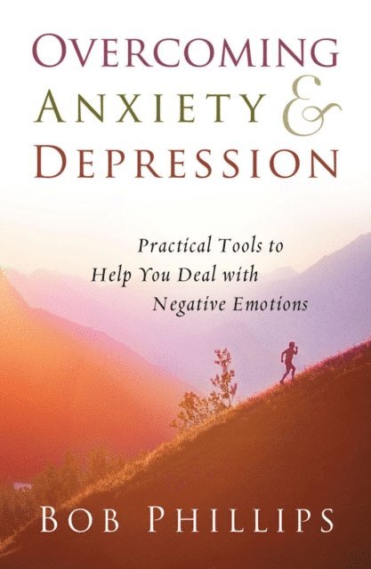 Bob Phillips - Overcoming Anxiety and Depression, E-bok