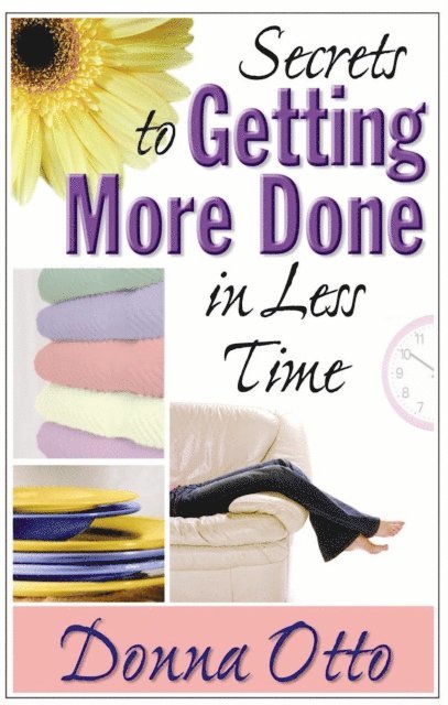 Donna Otto - Secrets to Getting More Done in Less Time, E-bok