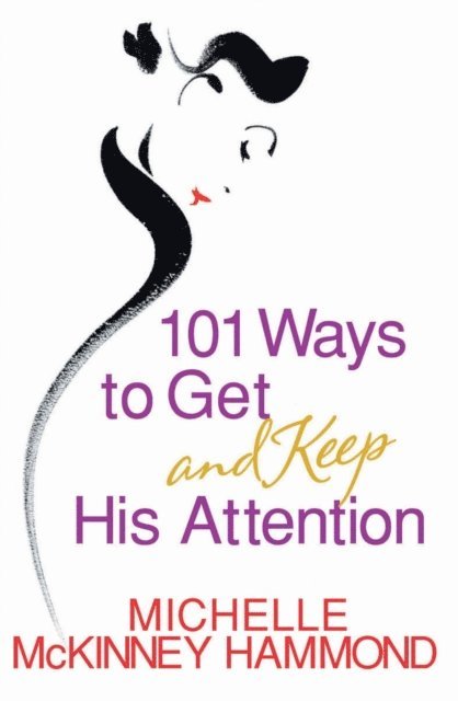 Michelle McKinney Hammond - 101 Ways to Get and Keep His Attention, E-bok