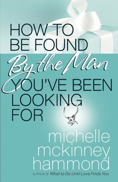 Michelle McKinney Hammond - How to Be Found by the Man You've Been Looking For, E-bok