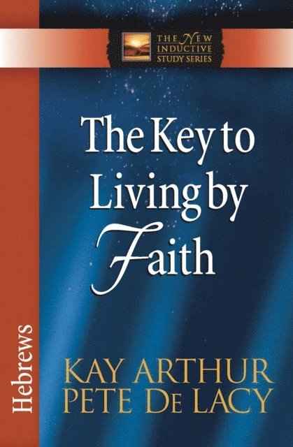 Pete De Lacy, Kay Arthur - Key to Living by Faith, E-bok