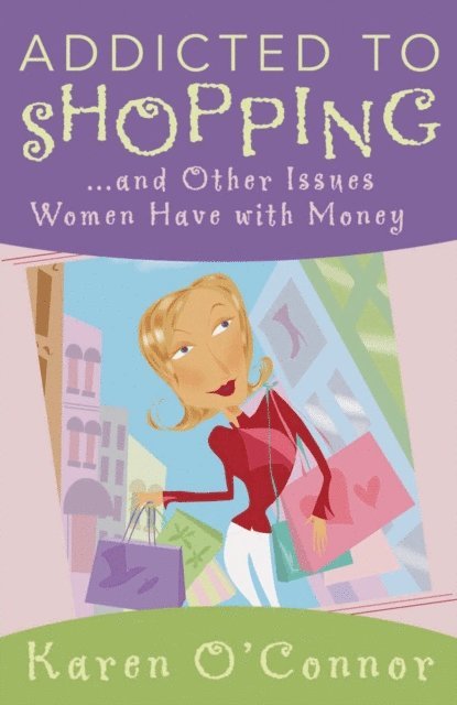 Karen O'Connor - Addicted to Shopping and Other Issues Women Have with Money, E-bok