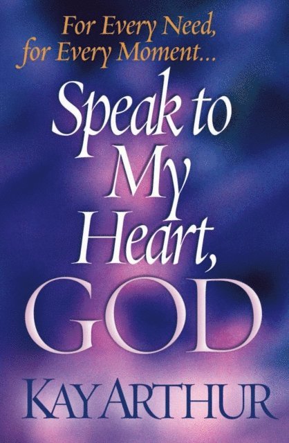 Kay Arthur - Speak to My Heart, God, E-bok
