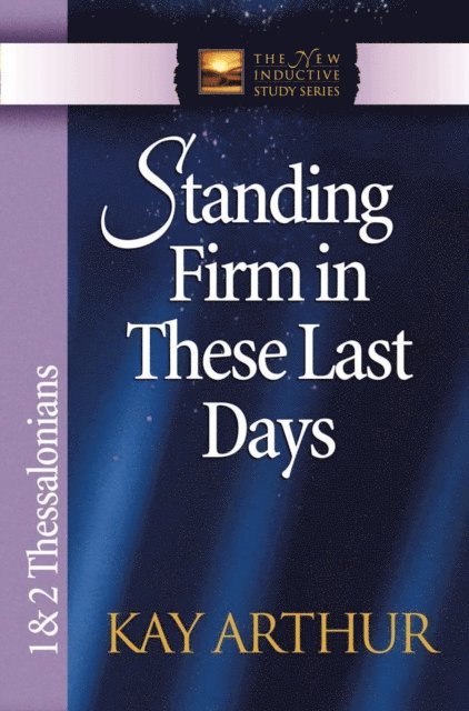 Kay Arthur - Standing Firm in These Last Days, E-bok