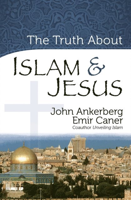 Emir Caner, John Ankerberg - Truth About Islam and Jesus, E-bok