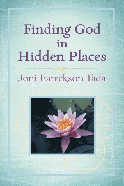 Joni Eareckson Tada - Finding God in Hidden Places, E-bok