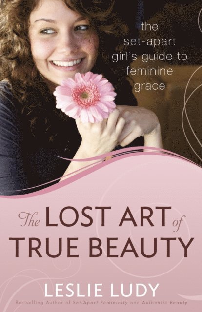 Leslie Ludy - Lost Art of True Beauty, E-bok