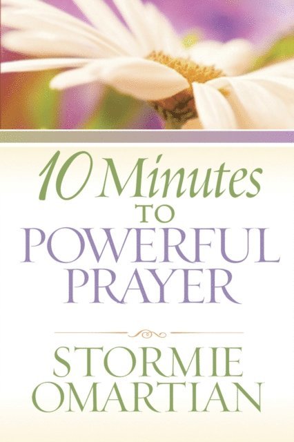 Stormie Omartian - 10 Minutes to Powerful Prayer, E-bok
