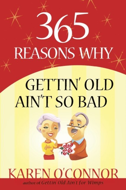 Karen O'Connor - 365 Reasons Why Gettin' Old Ain't So Bad, E-bok