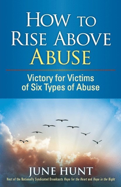 June Hunt - How to Rise Above Abuse, E-bok