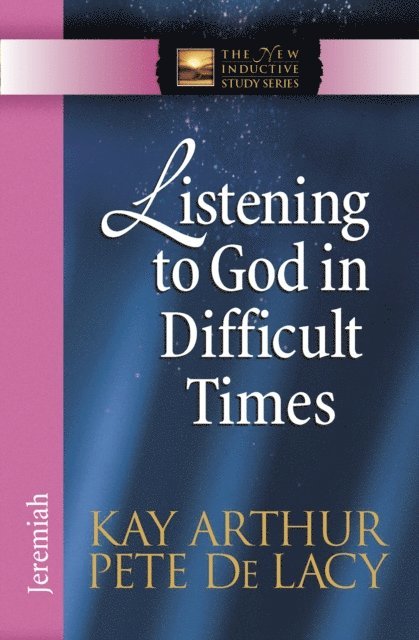 Pete De Lacy, Kay Arthur - Listening to God in Difficult Times, E-bok