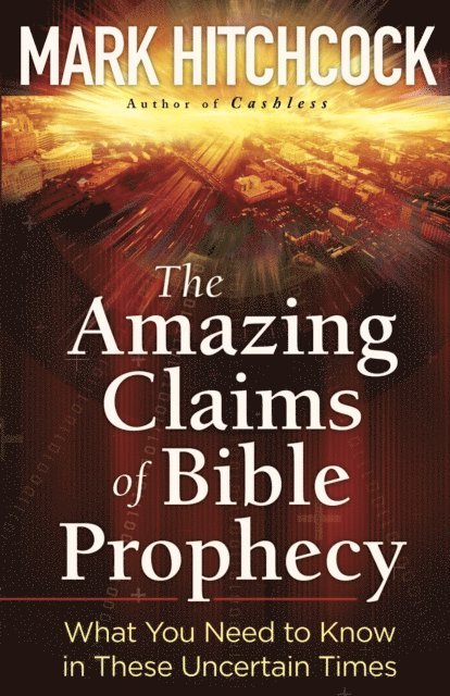 Mark Hitchcock - Amazing Claims of Bible Prophecy, E-bok