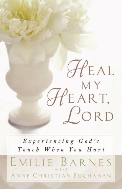 Ann Christian Buchanan, Emilie Barnes - Heal My Heart, Lord, E-bok