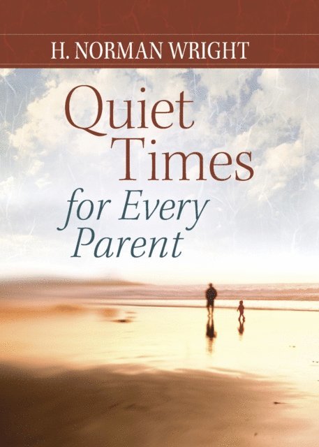 H. Norman Wright - Quiet Times for Every Parent, E-bok
