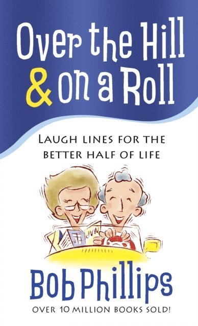 Bob Phillips - Over the Hill & on a Roll, E-bok