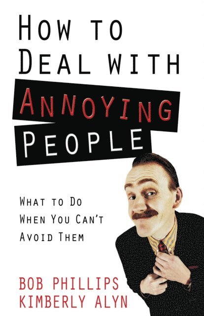 Kimberly Alyn, Bob Phillips - How to Deal with Annoying People, E-bok