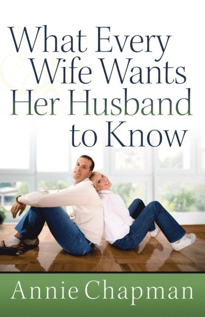 Annie Chapman - What Every Wife Wants Her Husband to Know, E-bok