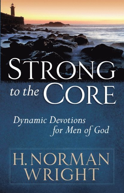 H. Norman Wright - Strong to the Core, E-bok
