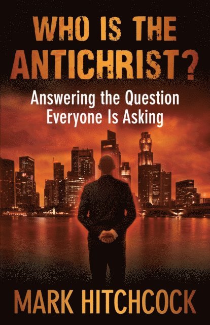 Mark Hitchcock - Who Is the Antichrist?, E-bok