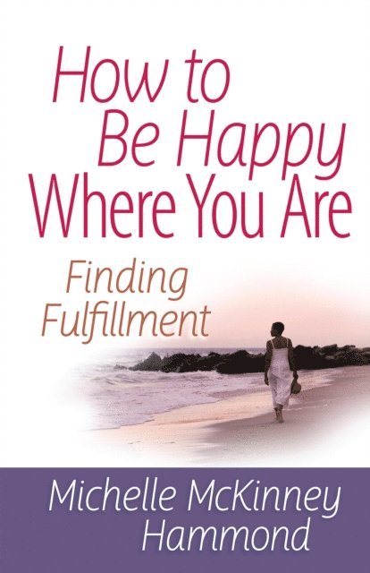 Michelle McKinney Hammond - How to Be Happy Where You Are, E-bok