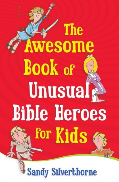 Sandy Silverthorne - Awesome Book of Unusual Bible Heroes for Kids, E-bok