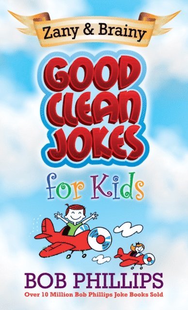 Bob Phillips - Zany and Brainy Good Clean Jokes for Kids, E-bok