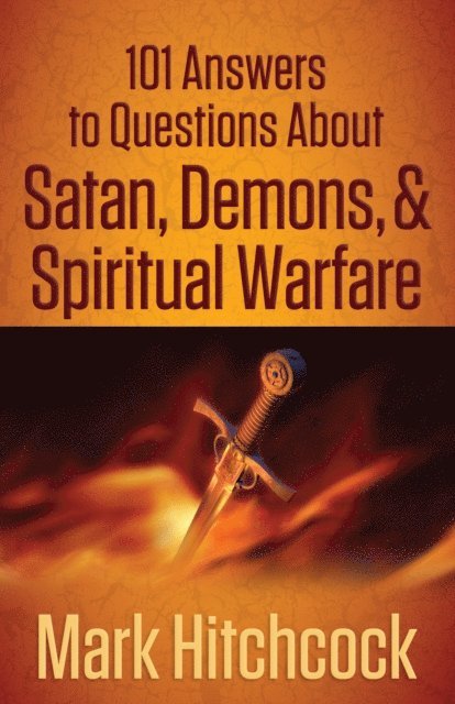 Mark Hitchcock - 101 Answers to Questions About Satan, Demons, and Spiritual Warfare, E-bok